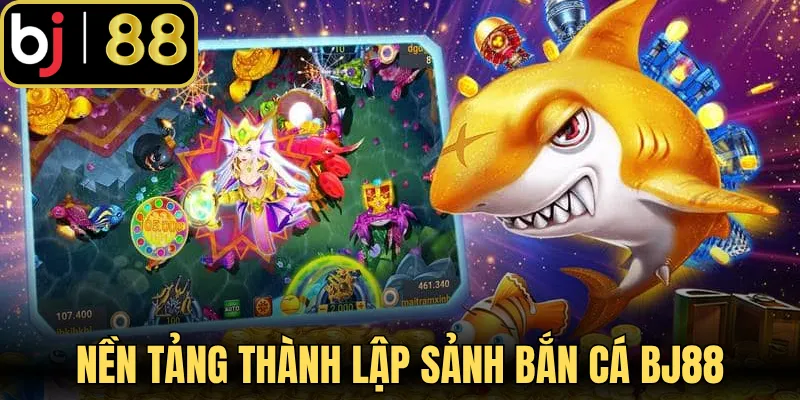 Giới thiệu nền tảng thành lập sảnh bắn cá BJ88