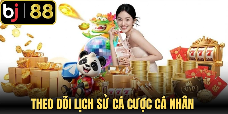 Theo dõi lịch sử cá cược cá nhân