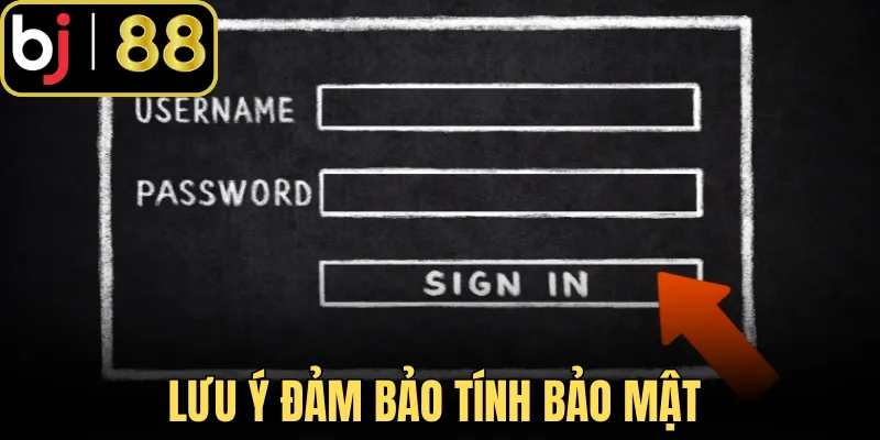 Lưu ý đảm bảo tính bảo mật