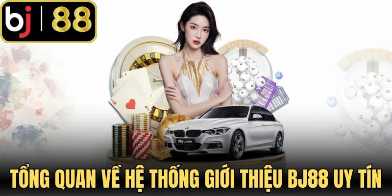 Tổng quan về hệ thống giới thiệu BJ88 uy tín 