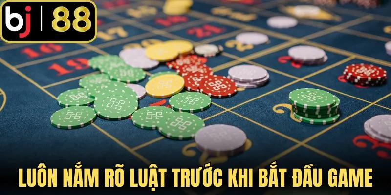 Luôn nắm rõ luật trước khi bắt đầu game