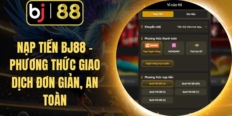 Nạp Tiền BJ88 - Phương Thức Giao Dịch Đơn Giản, An Toàn