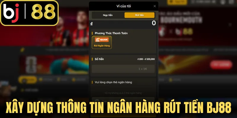 Thực hiện xây dựng thông tin ngân hàng rút tiền BJ88