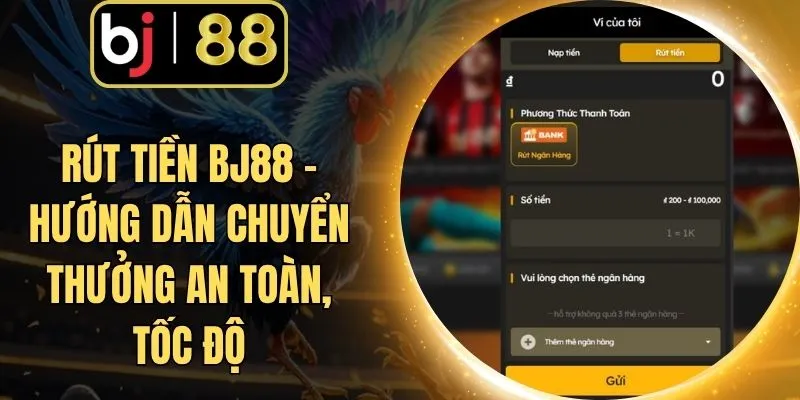 Rút Tiền BJ88 - Hướng Dẫn Chuyển Thưởng An Toàn, Tốc Độ