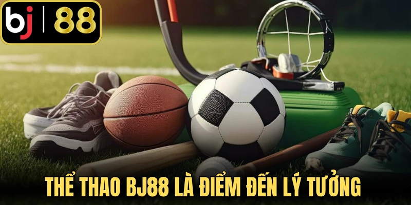 Thể thao BJ88 là điểm đến lý tưởng