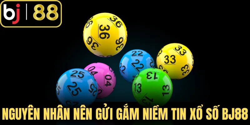 Nguyên nhân nên gửi gắm niềm tin ở xổ số BJ88