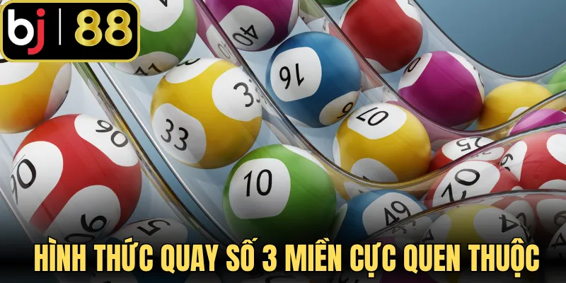Giới thiệu hình thức quay số 3 miền cực quen thuộc